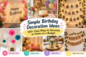 Simple Birthday Decoration Ideas: 100+ Easy Ways to Decorate at Home on a Budget